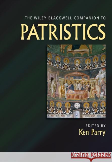 The Wiley Blackwell Companion to Patristics Parry, Ken 9781118438718 John Wiley & Sons - książka