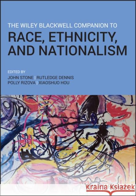 The Wiley Blackwell Companion to Race, Ethnicity, and Nationalism John Stone Rutledge M. Dennis Polly Rizova 9781119430193 John Wiley & Sons Inc - książka