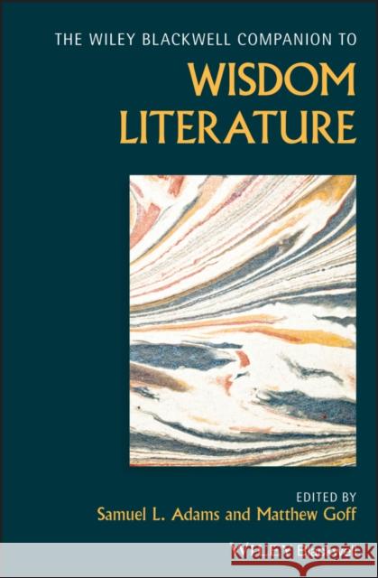 The Wiley Blackwell Companion to Wisdom Literature Adams, Samuel L. 9781119158233 Wiley-Blackwell (an imprint of John Wiley & S - książka