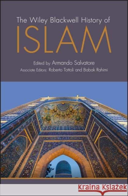 The Wiley Blackwell History of Islam Salvatore, Armando 9780470657546 John Wiley & Sons - książka