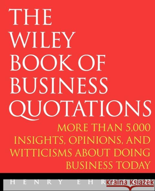 The Wiley Book of Business Quotations Henry Ehrlich 9780471384472 John Wiley & Sons - książka