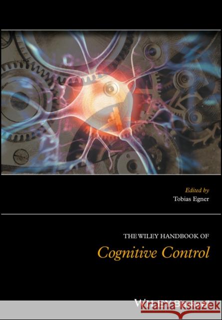The Wiley Handbook of Cognitive Control Egner, Tobias 9781118920541 John Wiley & Sons - książka
