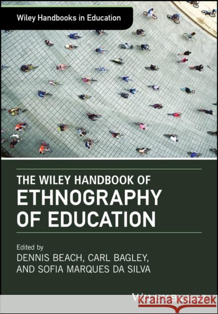 The Wiley Handbook of Ethnography of Education Dennis Beach Carl Bagley Sofia Marque 9781118933701 Wiley-Blackwell - książka