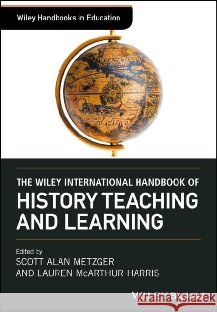 The Wiley International Handbook of History Teaching and Learning Scott Metzger Lauren Harris 9781119100737 Wiley-Blackwell - książka