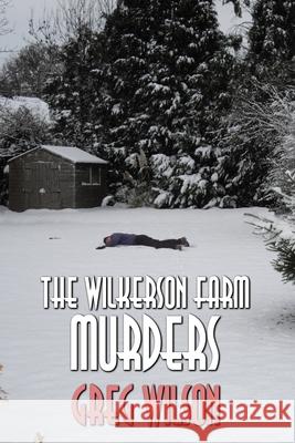 The Wilkerson Farm Murders Greg Wilson 9781687676368 Independently Published - książka
