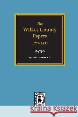 The Wilkes County Papers, 1777-1833. Jr. Robert Scott Davis 9780893081706 Southern Historical Press, Inc. - książka