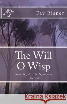 The Will O Wisp: Amazing Gracie Mysteries Fay Risner 9781507685709 Createspace - książka