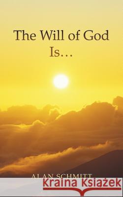 The Will of God Is... Alan Schmitt 9781490825960 WestBow Press - książka