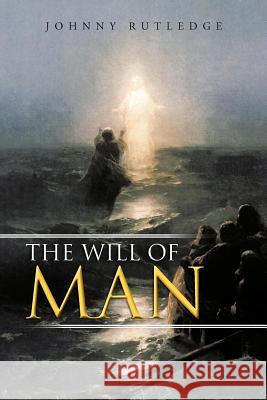 The Will of Man Johnny Rutledge 9781477263426 Authorhouse - książka