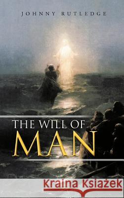 The Will of Man Johnny Rutledge 9781477263440 Authorhouse - książka