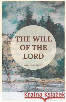 The Will of the Lord Riaan Engelbrecht 9798223712923 Riaan Engelbrecht - książka