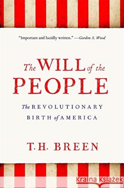 The Will of the People: The Revolutionary Birth of America T. H. Breen 9780674251397 Belknap Press - książka