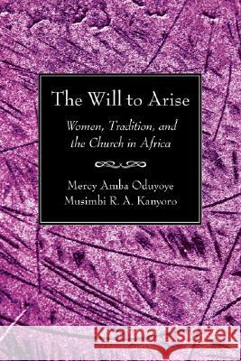 The Will to Arise Mercy Amba Oduyoye Musimbi R. A. Kanyoro 9781597524742 Wipf & Stock Publishers - książka