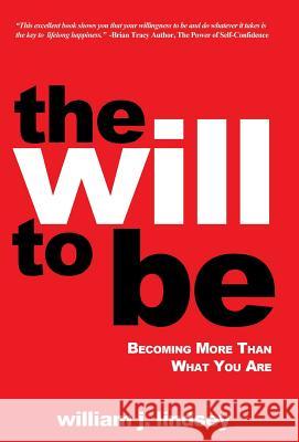 The Will to Be: Becoming More Than What You Are Lindsey, William J. 9781490845234 WestBow Press - książka