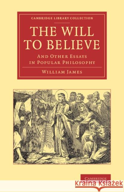 The Will to Believe: And Other Essays in Popular Philosophy James, William 9781108067232 Cambridge University Press - książka