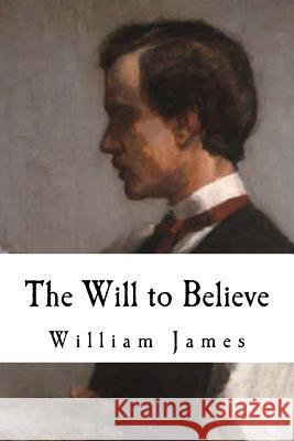 The Will to Believe: William James William James 9781537445984 Createspace Independent Publishing Platform - książka