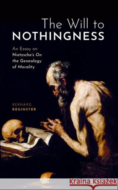 The Will to Nothingness: An Essay on Nietzsche's on the Genealogy of Morality Bernard Reginster 9780198868903 Oxford University Press, USA - książka