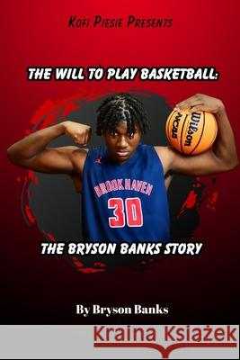 The Will To Play Basketball: The Bryson Banks Story Bryson Banks 9781304293022 Lulu.com - książka