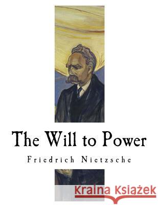 The Will to Power: An Attempted Transvaluation of All Values Friedrich Nietzsche Anthony M. Ludovici 9781979322782 Createspace Independent Publishing Platform - książka