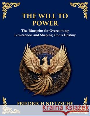 The Will to Power: Understanding Ambition, Strength, and Self-Overcoming (Large Print Deluxe Edition For Easy Reading) Friedrich Wilhelm Nietzsche Tim Zengerink 9781806982899 Library of Alexandria - książka