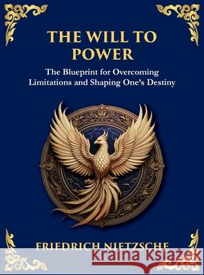 The Will to Power: Understanding Ambition, Strength, and Self-Overcoming (Large Print Deluxe Hardcover Edition For Easy Reading) Friedrich Wilhelm Nietzsche Tim Zengerink 9781806982905 Library of Alexandria - książka