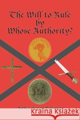 The Will to Rule by Whose Authority? Andrei Simov Yakimov 9781532049170 iUniverse - książka