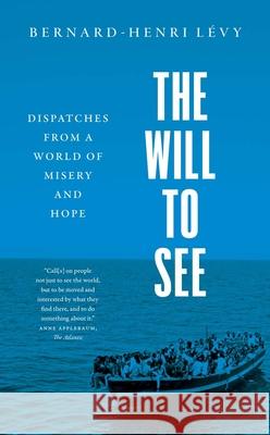 The Will to See: Dispatches from a World of Misery and Hope Bernard-Henri Levy 9780300268102 Yale University Press - książka