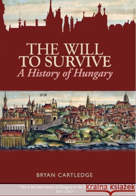 The Will to Survive: A History of Hungary Bryan Cartledge 9781849041126 C Hurst & Co Publishers Ltd - książka