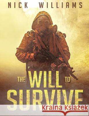 The Will To Survive: A Post-Apocalyptic EMP Survival Thriller Williams, Nick 9781984982575 Createspace Independent Publishing Platform - książka