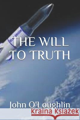 The Will to Truth John O'Loughlin 9781500308032 Createspace - książka