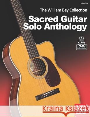 The William Bay Collection - Sacred Guitar Solo Anthology William Bay 9781736363089 William Bay Music - książka