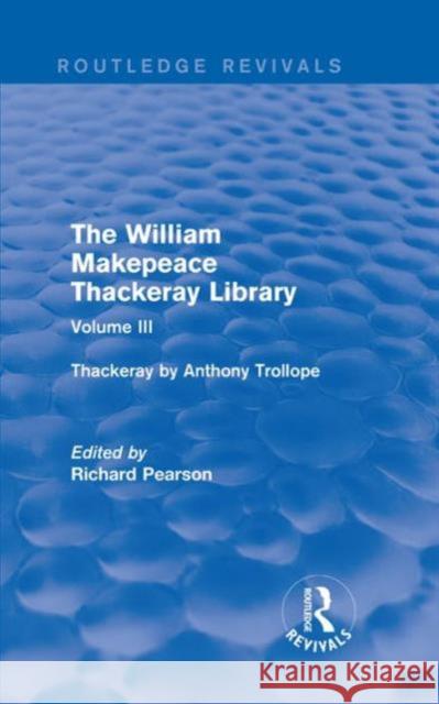 The William Makepeace Thackeray Library: Volume III - Thackeray by Anthony Trollope Richard Pearson   9781138202627 Routledge - książka