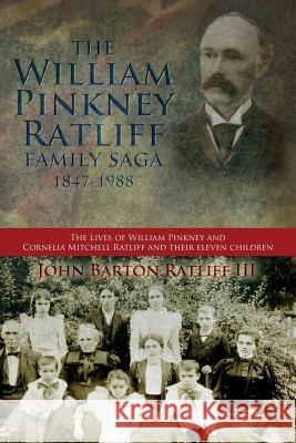 The William Pinkney Ratliff Family Saga 1847-1988: The Lives of William Pinkney and Cornelia Mitchell Ratliff and their eleven children Ratliff III, John Barton 9781492283621 Createspace - książka