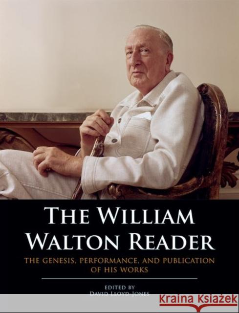 The William Walton Reader: The genesis, performance, and publication of his works David Lloyd-Jones   9780193414662 Oxford University Press - książka