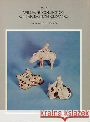 The Williams Collection of Far Eastern Ceramics: Tonnancour Sectionvolume 2 Aga-Oglu, Kamer 9780932206756 U of M Museum Anthro Archaelogy - książka