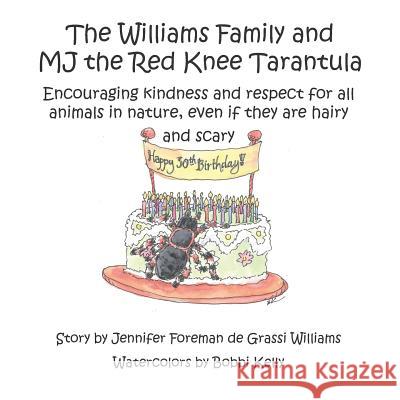 The Williams Family and MJ the Red Knee Tarantula: Encouraging kindness and respect for all animals in nature, even if they are hairy and scary Bobbi Kelly Jennifer Foreman de Grassi Williams 9781094672113 Independently Published - książka
