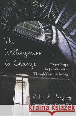 The Willingness to Change: Twelve Steps to Transformation Through Your Handwriting Robin L. Tanguay Vimala Rodgers 9781595981509 Radiant Heart Press - książka