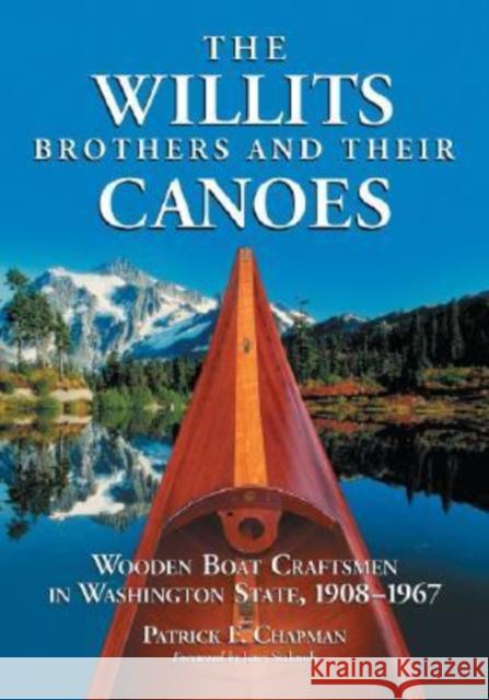 The Willits Brothers and Their Canoes: Wooden Boat Craftsmen in Washington State, 1908-1967 Chapman, Patrick F. 9780786425730 McFarland & Company - książka