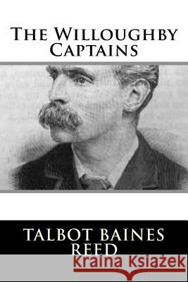 The Willoughby Captains Talbot Baines Reed 9781987661163 Createspace Independent Publishing Platform - książka