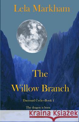 The Willow Branch: Book 1 of the Daermad Cycle Lela Markham 9780990935810 Lela Markham - książka