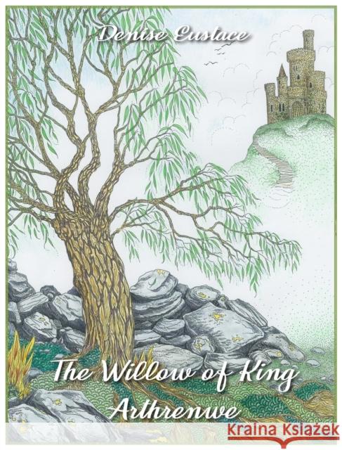 The Willow of King Arthrenwe Denise Eustace 9781803693972 New Generation Publishing - książka