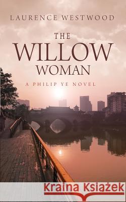 The Willow Woman: A Philip Ye Novel Laurence Westwood 9781916456945 Shikra Press Limited - książka
