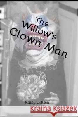 The Willow's Clown Man Kasey Eriksen 9798509640971 Independently Published - książka