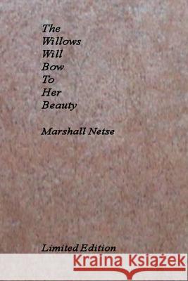The Willows Will Bow To Her Beauty Netse, Marshall 9781503109131 Createspace - książka
