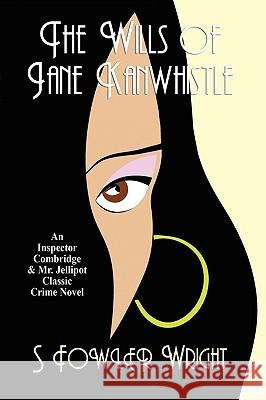 The Wills of Jane Kanwhistle: An Inspector Combridge and Mr. Jellipot Classic Crime Novel Wright, S. Fowler 9781434403308 Borgo Press - książka