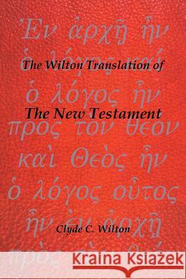 The Wilton Translation of the New Testament Clyde C. Wilton 9781466978935 Trafford Publishing - książka