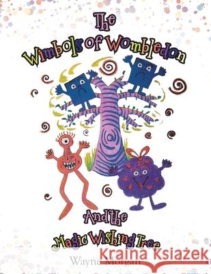 The Wimbols of Wombledon and the Magic Wishing Tree Wayne Morgan 9781728351971 Authorhouse UK - książka