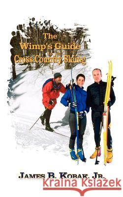 The Wimp's Guide to Cross-Country Skiing Kobak James 9781403366351 Authorhouse - książka