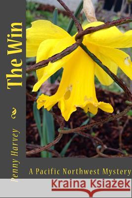 The Win: A Pacific Northwest Mystery Penny Harvey 9781548027957 Createspace Independent Publishing Platform - książka