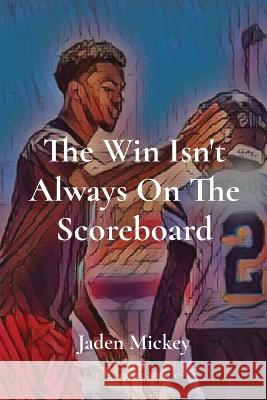 The Win Isn\'t Always On The Scoreboard: Circle Square Services Mickey 9781958977033 Jaden Mickey - książka
